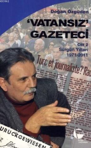 Vatansız Gazeteci 2; Sürgün Yılları 1971-2011 | Doğan Özgüden | Belge 