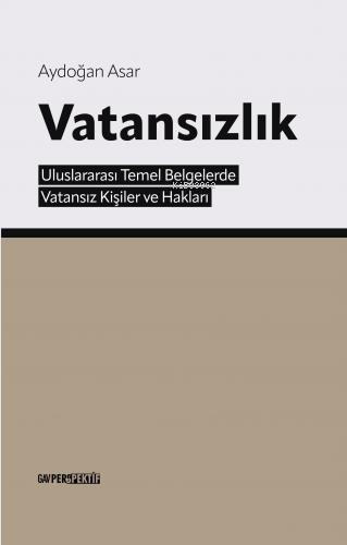 Vatansızlık;Uluslararası Temel Belgelerde Vatansız Kişiler ve Hakları 