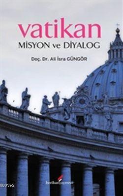 Vatikan Misyon Ve Dİyalog | Ali İsra Güngör | Berikan Yayınları