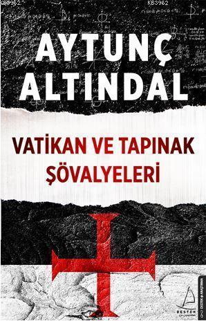 Vatikan Ve Tapınak Şövalyeleri | Aytunç Altındal | Destek Yayınları