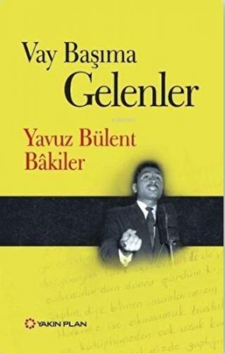 Vay Başıma Gelenler | Yavuz Bülent Bakiler | Yakın Plan Yayınları