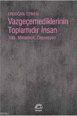 Vazgeçemediklerinin Toplamıdır İnsan; Yas, Melankoli, Depresyon | Erdo