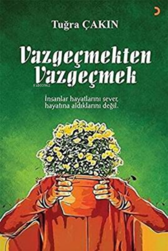 Vazgeçmekten Vazgeçmek | Tuğra Çakın | Cinius Yayınları