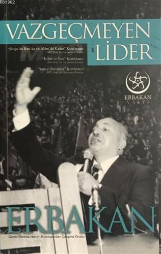 Vazgeçmeyen Lider Erbakan | Kolektif | Erbakan Vakfı