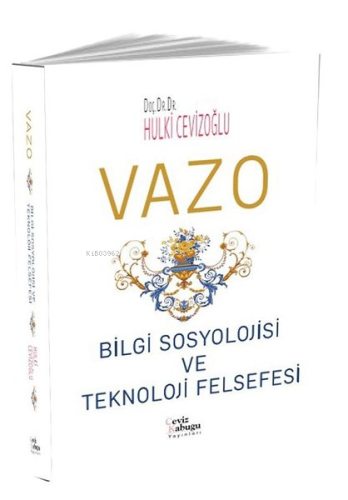 Vazo: Bilgi Sosyolojisi ve Teknoloji Felsefesi | Hulki Cevizoğlu | Cev