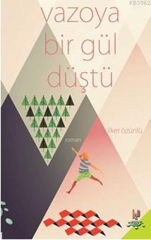 Vazoya Bir Gül Düştü | İlker Özünlü | h2o kitap