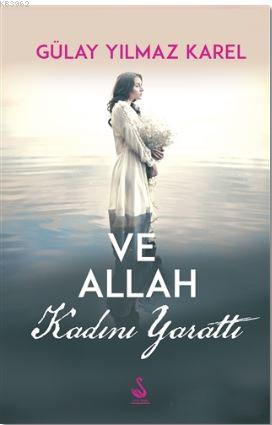 Ve Allah Kadını Yarattı | Gülay Yılmaz Karel | Siyah Kuğu Yayınları