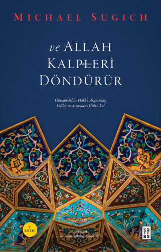 ve Allah Kalpleri Döndürür;Günahkârlar, Hakk’ı Arayanlar, Veliler ve A