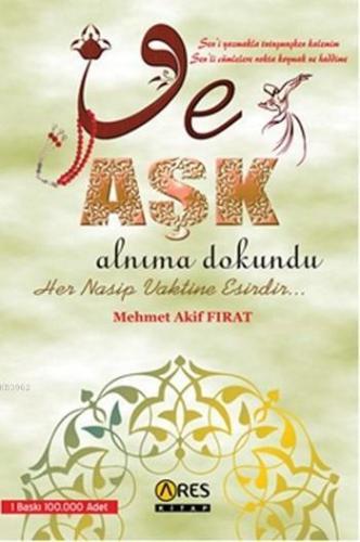 Ve Aşk Alnıma Dokundu | Mehmet Akif Fırat | Ares Kitap