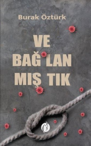 Ve Bağlanmıştık | Burak Öztürk | Herdem Kitap