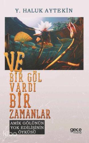 Ve Bir Göl Vardı Bir Zamanlar; Amik Gölünün Yok Edilişinin Öyküsü | Y.