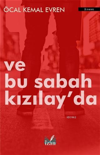 Ve Bu Sabah Kızılay'da | Öcal Kemal Evren | İzan Yayıncılık