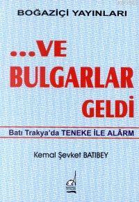 Ve Bulgarlar Geldi | Kemal Şevket Batıbey | Boğaziçi Yayınları