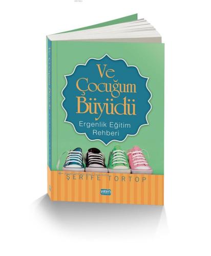 Ve Çocuğum Büyüdü; Ergenlik Eğitim Rehberi | Şerife Tortop | Yasin Yay