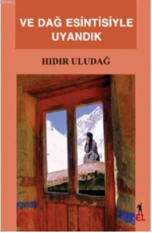 Ve Dağ Esintisiyle Uyandık | Hıdır Uludağ | El Yayınları