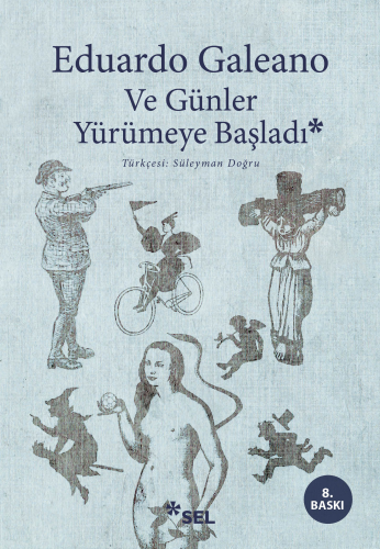 Ve Günler Yürümeye Başladı | Eduardo Galeano | Sel Yayıncılık