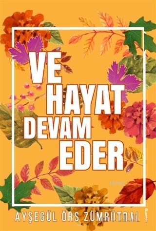 Ve Hayat Devam Eder | Ayşegül Örs Zümrütdal | İkinci Adam Yayınları