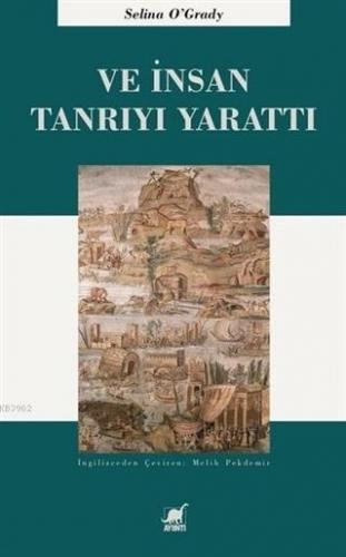 Ve İnsan Tanrı'yı Yarattı | Selina O`Grady | Ayrıntı Yayınları