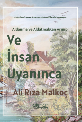 Ve İnsan Uyanınca ;Aldanma ve Aldatmaktan Arınıp; | Ali Rıza Malkoç | 