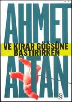 Ve Kırar Göğsüne Bastırırken | Ahmet Altan | Everest Yayınları