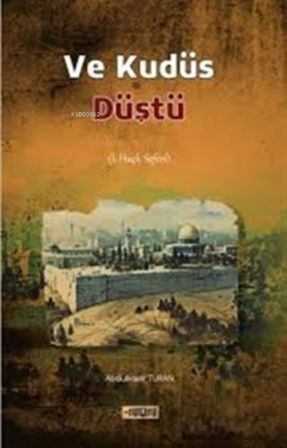 Ve Kudüs Düştü;1. Haçlı Seferi | Abdülkadir Turan | Etiket Yayınları