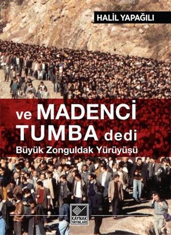 Ve Madenci Tumba Dedi; Büyük Zonguldak Yürüyüşü | Halil Yapağılı | Kay