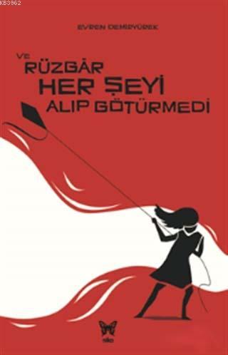 Ve Rüzgar Her Şeyi Alıp Götürmedi | Evren Demiryürek | Nika Yayınevi