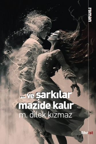 Ve Şarkılar Mazide Kalır | M. Dilek Kızmaz | Fihrist Kitap