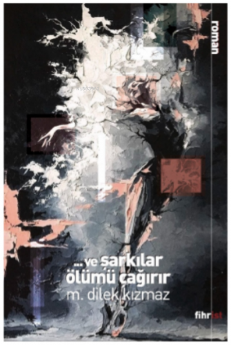 Ve Şarkılar Ölümü Çağırır | M. Dilek Kızmaz | Fihrist Kitap