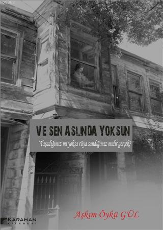 Ve Sen Aslında Yoksun | Aşkım Öykü Gül | Karahan Kitabevi