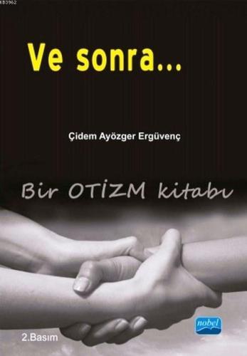 Ve Sonra...; Bir Otizm Kitabı | Çiğdem Ayözger Ergüvenç | Nobel Akadem