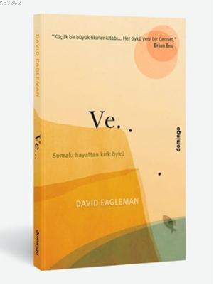 Ve... Sonraki Hayattan Kırk Öykü | David Eagleman | Domingo Yayınevi