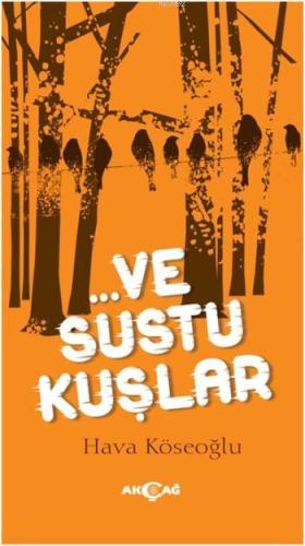 Ve Sustu Kuşlar | Hava Köseoğlu | Akçağ Basım Yayım Pazarlama