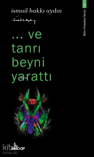 ..Ve Tanrı Beyni Yarattı;-Bilim Felsefesi Serisi-1 | İsmail Hakkı Aydı