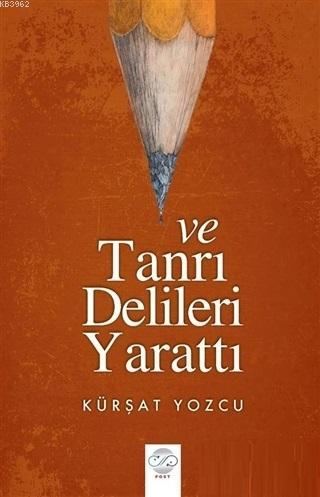 Ve Tanrı Delileri Yarattı | Kürşat Yozcu | Post Yayınevi