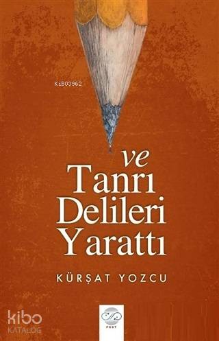 Ve Tanrı Delileri Yarattı | Kürşat Yozcu | Post Yayınevi