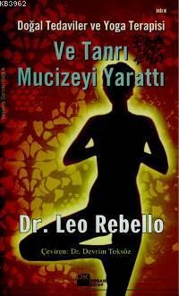 Ve Tanrı Mucizeyi Yarattı; Doğal Tedaviler ve Yoga Terapisi | Leo Rebe