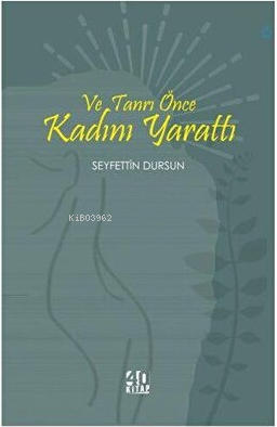 Ve Tanrı Önce Kadını Yarattı | Seyfettin Dursun | 40 Kitap