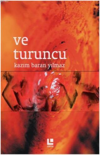 Ve Turuncu | Kazım Baran Yılmaz | Lakin Yayınevi