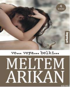 Ve... Veya... Belki | Meltem Arıkan | Arkadaş Yayınevi