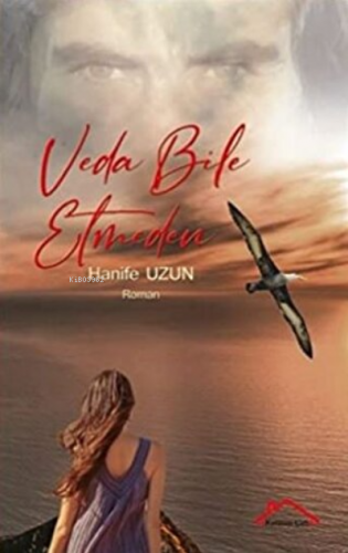 Veda Bile Etmeden | Hanife Uzun | Kırmızı Çatı Yayınları