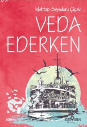 Veda Ederken | Mehtap Soyuduru Çiçek | Yediveren Yayınları