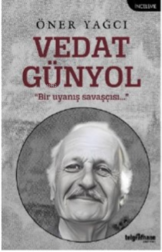 Vedat Günyol;“Bir Uyanış Savaşçısı…” | Öner Yağcı | Telgrafhane Yayınl