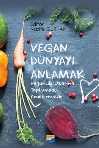 Vegan Dünyayı Anlamak ;Veganlık Üzerine Toplumsal Araştırmalar | Nazif