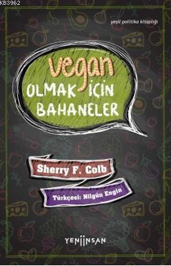 Vegan Olmak İçin Bahaneler | Sherry F. Colb | Yeni İnsan Yayınevi