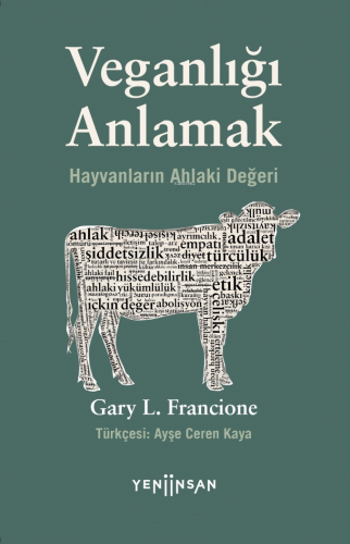 Veganlığı Anlamak;Hayvanların Ahlaki Değeri | Gary L. Francione | Yeni