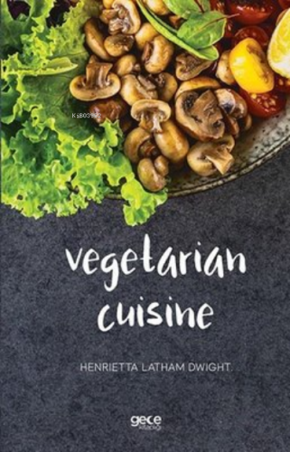 Vegetarian Cuisine | Henrietta Latham Dwight | Gece Kitaplığı Yayınlar