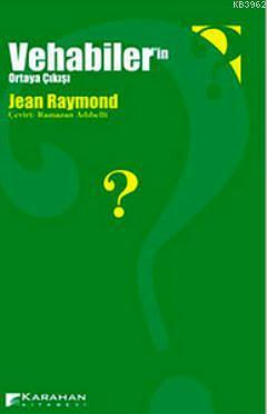 Vehabiler'in Ortaya Çıkışı | Jean Raymond | Karahan Kitabevi