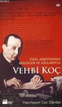 Vehbi Koç -özel Arşivinden Belgeler ve Anılarıyla- | Can Dündar | Doğa