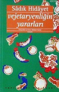 Vejetaryenliğin Yararları | Sadık Hidayet | Yapı Kredi Yayınları ( YKY